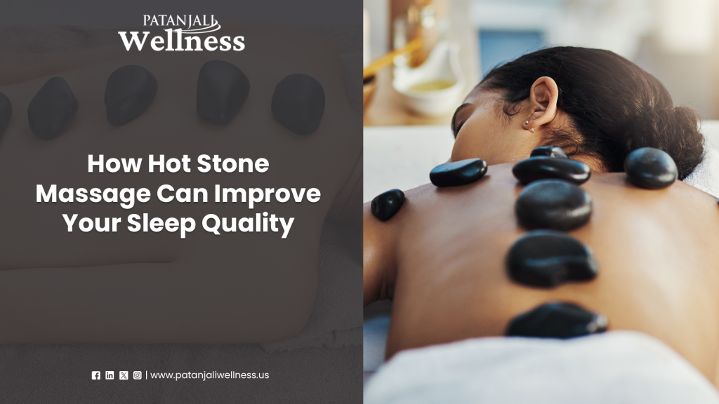 How Hot Stone Massage Can Improve Your Sleep Quality