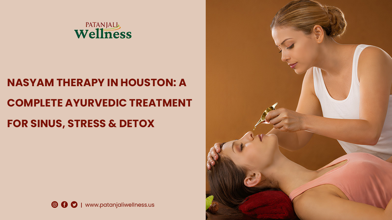 Nasyam Therapy in Houston-A Complete Ayurvedic Treatment for Sinus, Stress & Detox